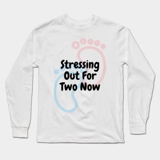 Stressing Out For 2 - Pregnant Long Sleeve T-Shirt